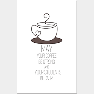 May Your Coffee Be Strong and Your Students Be Calm Posters and Art